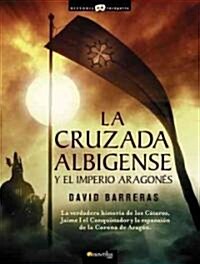 La Cruzada Albigense Y El Imperio Aragones/ The Albigensian Crusade and the Aragonese Empire (Paperback)