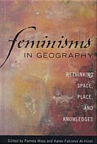 Feminisms in Geography: Rethinking Space, Place, and Knowledges (Hardcover)