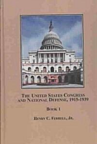 The United States Congress and National Defense, 1915-1939 (Hardcover)