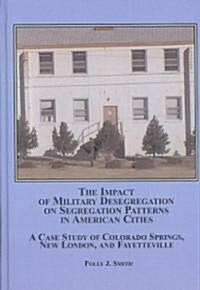 Impact of Military Desegregation on Segregation Patterns in American Cities (Hardcover)