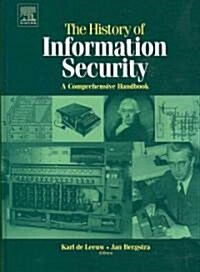 The History of Information Security : A Comprehensive Handbook (Hardcover)