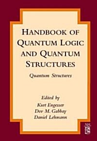 Handbook of Quantum Logic and Quantum Structures : Quantum Structures (Hardcover)