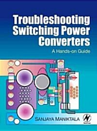 Troubleshooting Switching Power Converters : A Hands-on Guide (Hardcover)