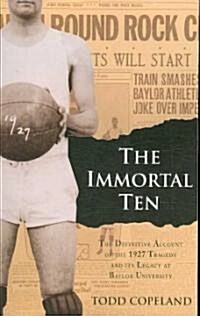 The Immortal Ten: The Definitive Account of the 1927 Tragedy and Its Legacy at Baylor University (Paperback)