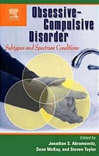 Obsessive-Compulsive Disorder: Subtypes and Spectrum Conditions (Hardcover)