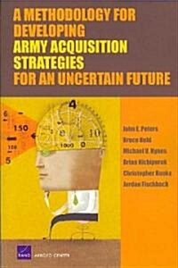 A Methodology for Developing Army Acquisition Strategies for an Uncertain Future (Paperback)