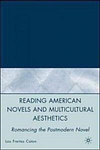 Reading American Novels and Multicultural Aesthetics: Romancing the Postmodern Novel (Hardcover)