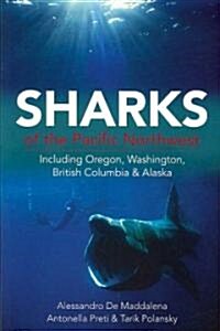 Sharks of the Pacific Northwest: Including Oregon, Washington, British Columbia and Alaska (Paperback)