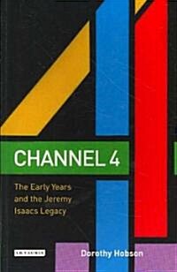 Channel 4 : The Early Years and the Jeremy Isaacs Legacy (Paperback)