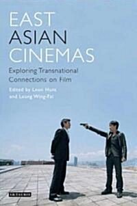 East Asian Cinemas : Exploring Transnational Connections on Film (Paperback)