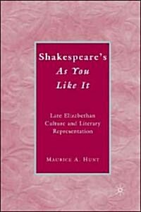 Shakespeares As You Like It : Late Elizabethan Culture and Literary Representation (Hardcover)