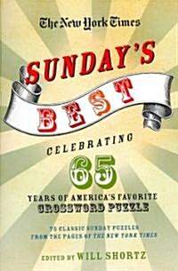The New York Times Sundays Best: Celebrating 65 Years of Americas Favorite Crossword Puzzle: 75 Classic Sunday Puzzles from the Pages of the New Yor (Paperback)