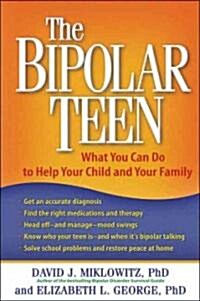 The Bipolar Teen: What You Can Do to Help Your Child and Your Family (Paperback)