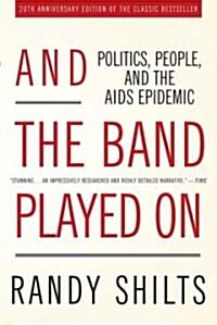 And the Band Played on: Politics, People, and the AIDS Epidemic (Paperback, 20, Anniversary)
