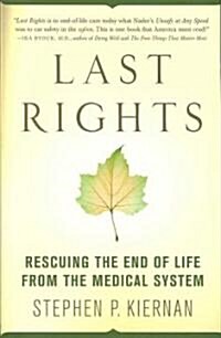 Last Rights: Rescuing the End of Life from the Medical System (Paperback)