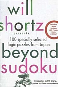 Will Shortz Presents Beyond Sudoku: 100 Specially Selected Logic Puzzles from Japan (Paperback)