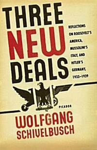 Three New Deals: Reflections on Roosevelts America, Mussolinis Italy, and Hitlers Germany, 1933-1939 (Paperback)