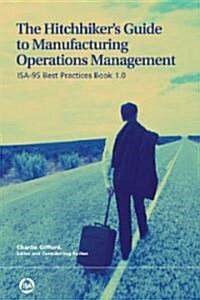 The Hitchhikers Guide to Manufacturing Operations Management (Paperback)