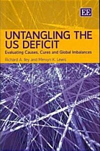Untangling the US Deficit : Evaluating Causes, Cures and Global Imbalances (Hardcover)