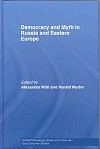 Democracy and Myth in Russia and Eastern Europe (Hardcover)