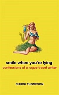 Smile When Youre Lying: Confessions of a Rogue Travel Writer (Paperback)