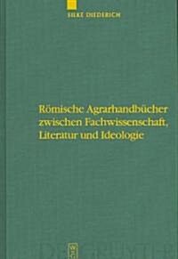 R?ische Agrarhandb?her zwischen Fachwissenschaft, Literatur und Ideologie (Hardcover, Reprint 2012)