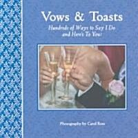Vows & Toasts: Hundreds of Ways to Say I Do & Heres to You! (Paperback)