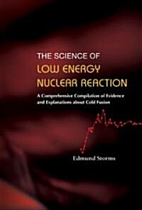 Science of Low Energy Nuclear Reaction, The: A Comprehensive Compilation of Evidence and Explanations about Cold Fusion (Hardcover)