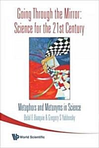 Going Through the Mirror: Science for the 21st Century: Metaphors and Metonyms in Science (Paperback)