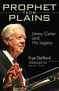 Prophet from Plains: Jimmy Carter and His Legacy (Hardcover)