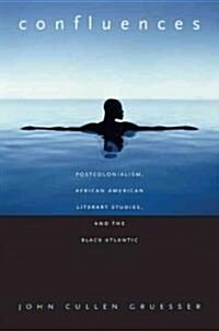 Confluences: Postcolonialism, African American Literary Studies, and the Black Atlantic (Paperback)