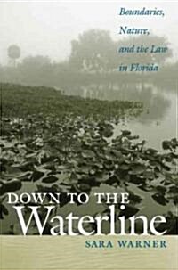 Down to the Waterline: Boundaries, Nature, and the Law in Florida (Paperback)