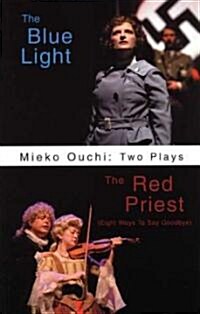 Mieko Ouchi: Two Plays: The Blue Light/The Red Priest (Eight Ways to Say Goodbye) (Paperback)