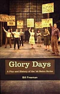 Glory Days: A Play and History of the 46 Stelco Strike (Paperback)