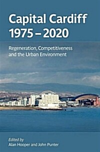 Capital Cardiff 1975-2020 : Regeneration, Competitiveness and the Urban Environment (Paperback)