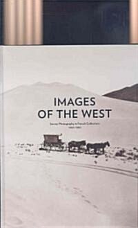 Images of the West: Survey Photography in French Collections, 1860-1880 (Hardcover)