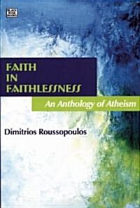 Faith in Faithlessness: An Anthology of Atheism (Hardcover)