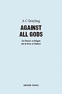 Against All Gods: Six Polemics on Religion and an Essay on Kindness (Paperback)