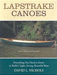 Lapstrake Canoes: Everything You Need to Know to Build a Light, Strong, Beautiful Boat (Paperback)