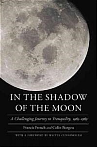 In the Shadow of the Moon: A Challenging Journey to Tranquility, 1965-1969 (Hardcover)