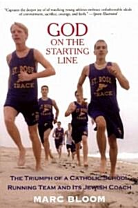 God on the Starting Line: The Triumph of a Catholic School Running Team and Its Jewish Coach (Paperback, Revised)