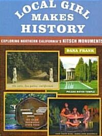 Local Girl Makes History: Exploring Northern Californias Kitsch Monuments (Paperback)