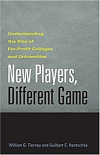 New Players, Different Game: Understanding the Rise of For-Profit Colleges and Universities (Hardcover)