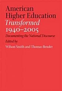 American Higher Education Transformed, 1940-2005: Documenting the National Discourse (Hardcover)