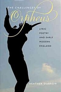 The Challenges of Orpheus: Lyric Poetry and Early Modern England (Hardcover)
