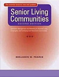 Senior Living Communities: Operations Management and Marketing for Assisted Living, Congregate, and Continuing Care Retirement Communities (Hardcover, 2, Updated)