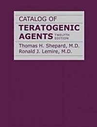 Catalog of Teratogenic Agents (Hardcover, 12th)
