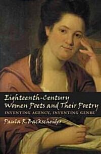 Eighteenth-Century Women Poets and Their Poetry: Inventing Agency, Inventing Genre (Paperback)