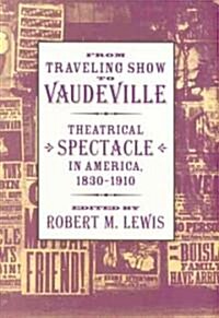 From Traveling Show to Vaudeville: Theatrical Spectacle in America, 1830-1910 (Paperback)