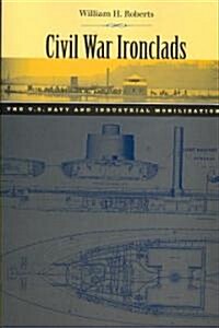 Civil War Ironclads: The U.S. Navy and Industrial Mobilization (Paperback)